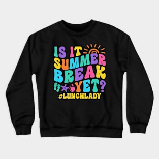 Is It Summer Break Yet Lunch Lady Crewneck Sweatshirt